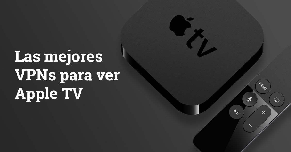 Las 3 mejores VPNs para Apple TV (actualizado para 2023)