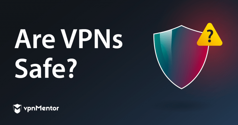 Are VPNs Safe