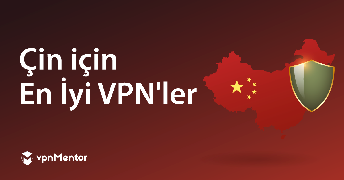 Çin için (2023) En İyi 7 VPN - 3 Tanesi ÜCRETSİZ