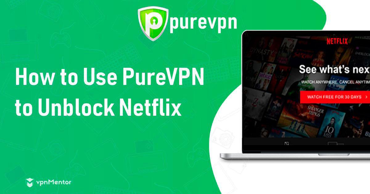 PureVPN, Artık Netflix ile Çalışıyor – Hemen Keşfedin! (2023)