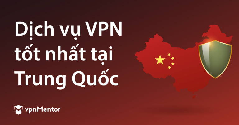 Dịch vụ VPN tốt nhất tại Trung Quốc