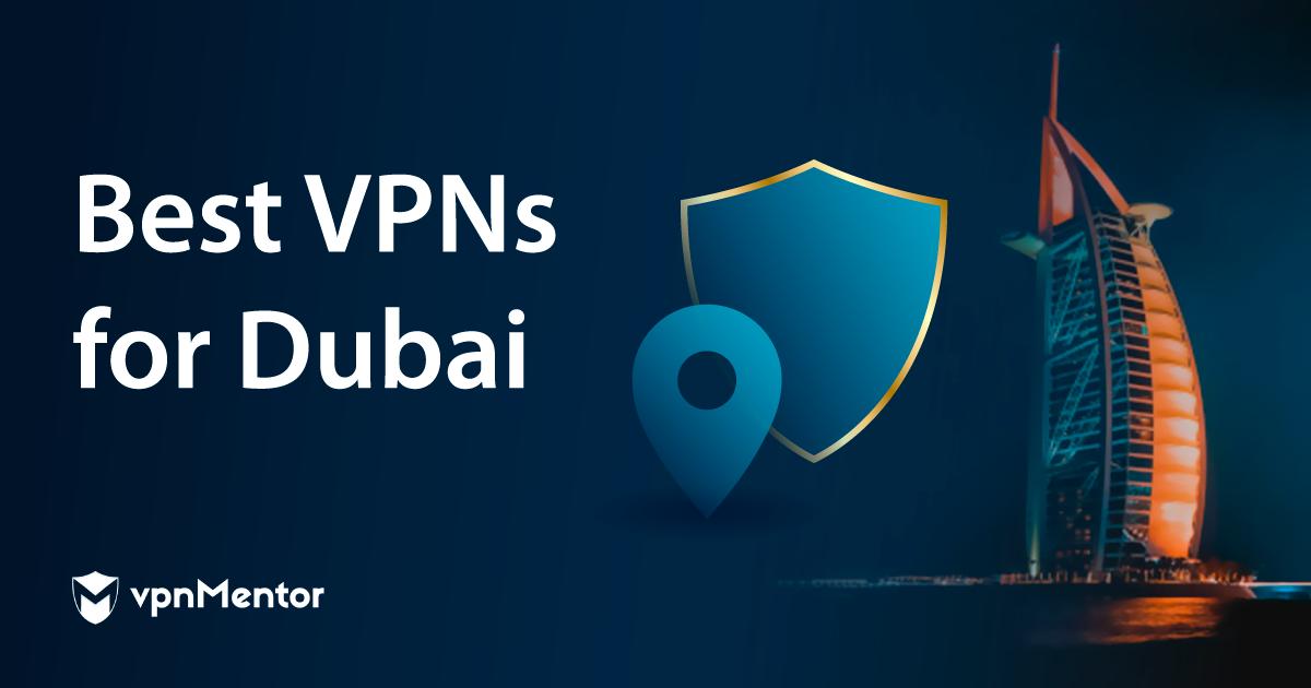 5 Best VPNs for Dubai 2023: Security, Streaming & Speed